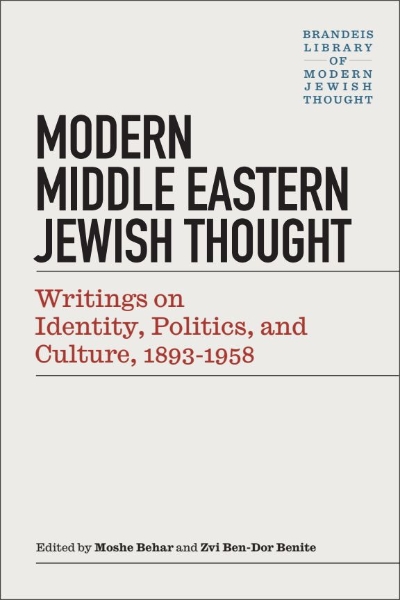 Modern Middle Eastern Jewish Thought: Writings on Identity, Politics, and Culture, 1893–1958