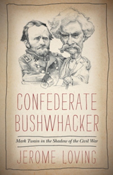 Confederate Bushwhacker: Mark Twain in the Shadow of the Civil War