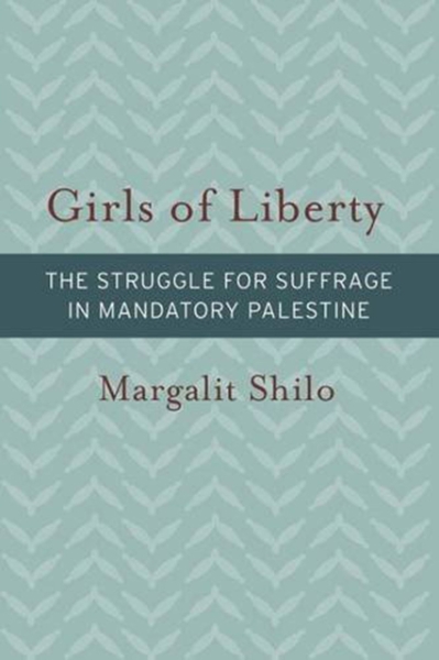 Girls of Liberty: The Struggle for Suffrage in Mandatory Palestine