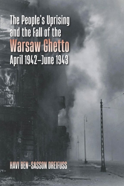 The People’s Uprising and the Fall of Warsaw Ghetto, April 1942–June 1943