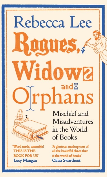 Rogues, Widows and Orphans: Mischief and Misadventures in the World of Books