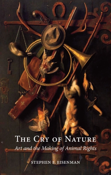 The Cry of Nature: Art and the Making of Animal Rights