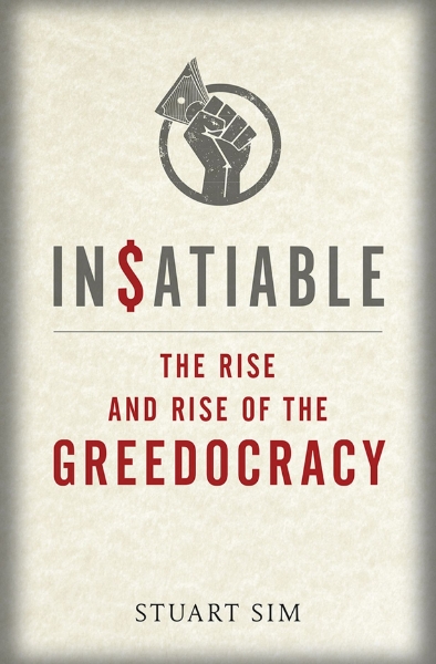 Insatiable: The Rise and Rise of the Greedocracy