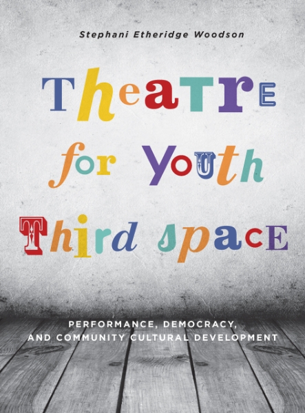 Theatre for Youth Third Space: Performance, Democracy, and Community Cultural Development