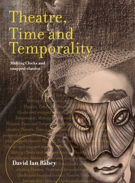 Theatre, Time and Temporality: Melting Clocks and Snapped Elastics
