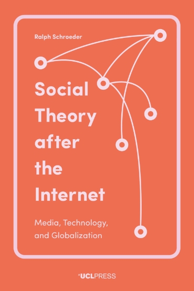 Social Theory After the Internet: Media, Technology, and Globalization
