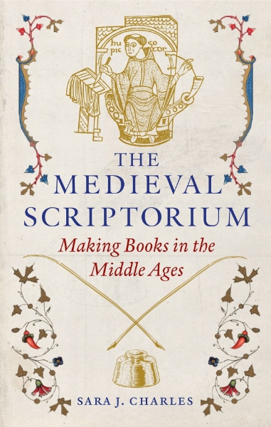 The Medieval Scriptorium: Making Books in the Middle Ages