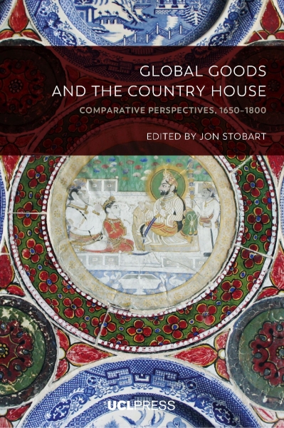 Global Goods and the Country House: Comparative Perspectives, 1650–1800