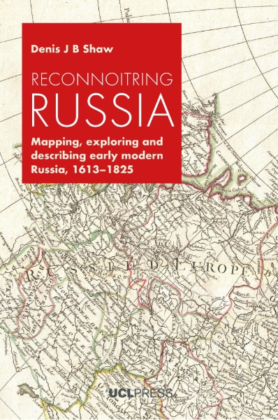 Reconnoitring Russia: Mapping, Exploring and Describing Early Modern Russia, 1613–1825