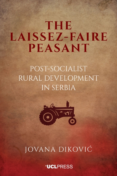 The Laissez-Faire Peasant: Post-Socialist Rural Development in Serbia