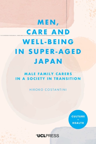Men, Care and Well-being in Super-aged Japan: Male Family Carers in a Society in Transition