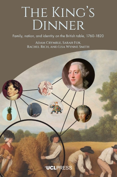The King’s Dinner: Family, Nation, and Identity on the British table, 1760–1820