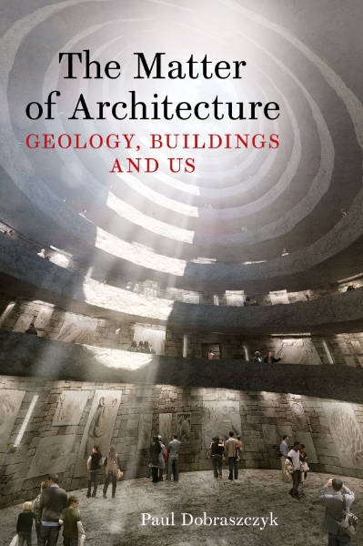 The Matter of Architecture: Geology, Buildings and Us