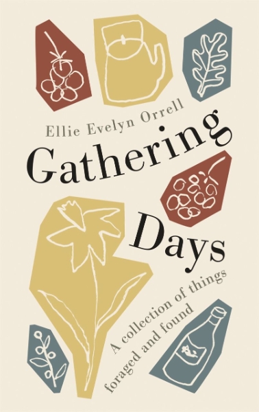 Gathering Days: A collection of things foraged and found