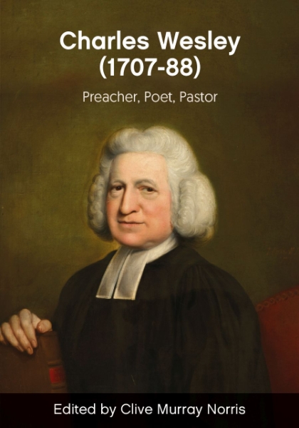 Rev. Charles Wesley (1707–88): Preacher, Poet, Pastor