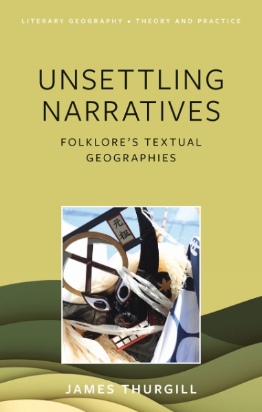 Unsettling Narratives: Folklore’s Textual Geographies