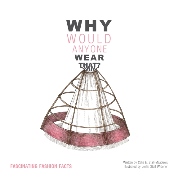 Why Would Anyone Wear That?: Fascinating Fashion Facts