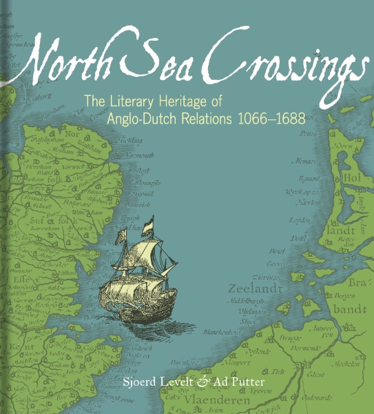 North Sea Crossings: The Literary Heritage of Anglo-Dutch Relations 1066–1688