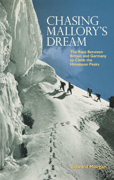 Chasing Mallory’s Dream: The Race Between Britain and Germany to Climb the Himalayan Peaks