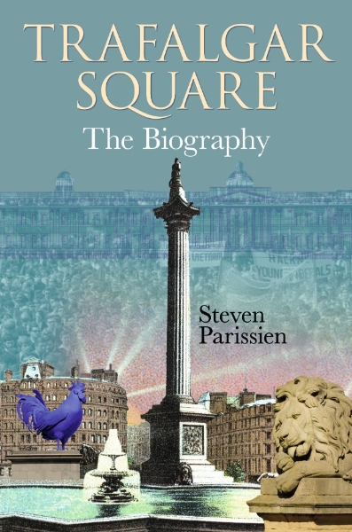 Trafalgar Square: The Biography