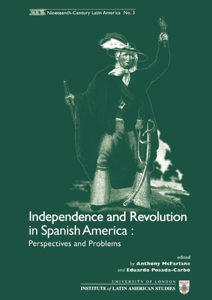 Independence and Revolution in Spanish America: Perspectives and Problems