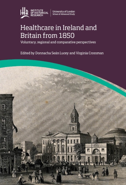 Healthcare in Ireland and Britain 1850-1970: Voluntary, regional and comparative perspectives