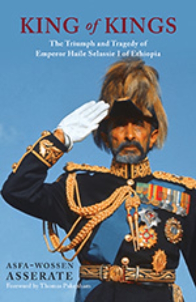 King of Kings: The Triumph and Tragedy of Emperor Haile Selassie I of Ethiopia