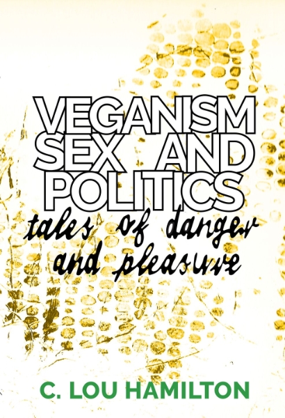 Veganism, Sex and Politics: Tales of Danger and Pleasure