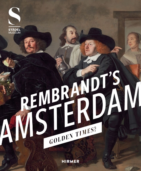 Rembrandt’s Amsterdam: Golden Times?