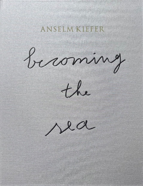 Anselm Kiefer: Becoming the Sea