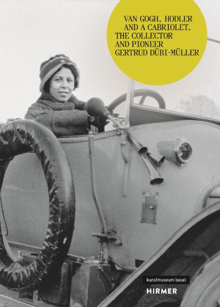Van Gogh, Hodler and a Cabriolet: The Collector and Pioneer Gertrud Dübi-Müller