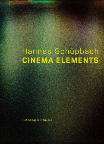 Hannes Schüpbach. Cinema Elements: Films, Paintings and Performances 1989-2008