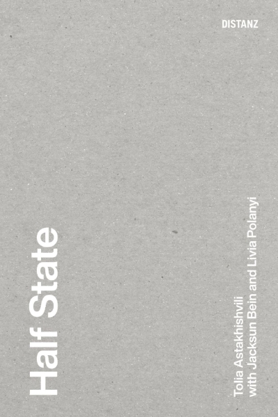 Half State: Tolia Astakhishvili with Jacksun Bein and Livia Polanyi