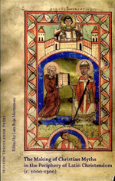 The Making of Christian Myths in the Periphery of Latin Christendom (c. 1000-1300)
