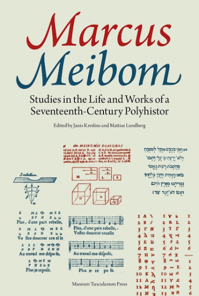 Marcus Meibom: Studies in the Life and Works of a Seventeenth-Century Polyhistor