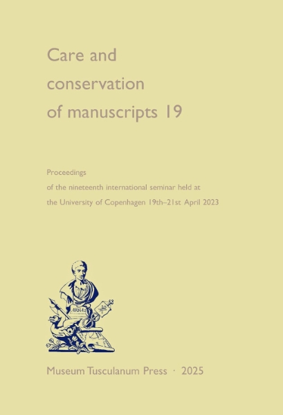 Care and Conservation of Manuscripts 19: Proceedings of the Nineteenth International Seminar Held at the University of Copenhagen, 19–21 April 2023