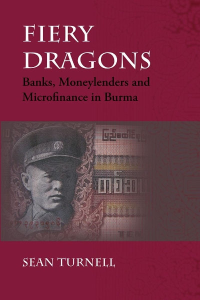 Fiery Dragons: Banks, Moneylenders and Microfinance in Burma