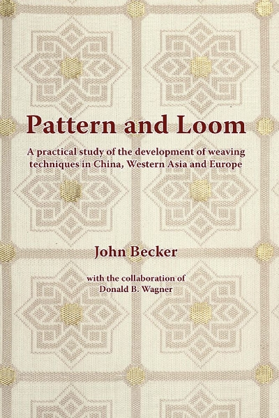 Pattern and Loom: A Practical Study of the Development of Weaving Techniques in China, Western Asia and Europe