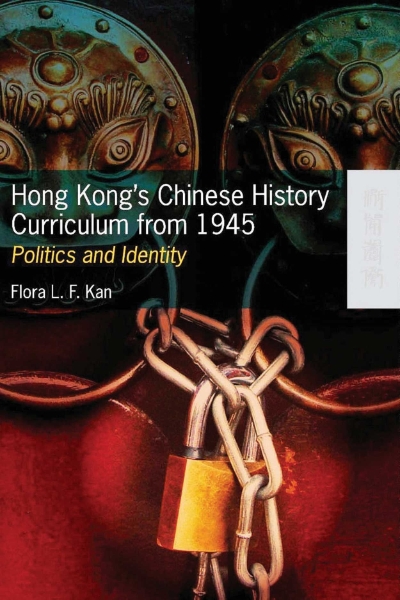 Hong Kong’s Chinese History Curriculum from 1945: Politics and Identity