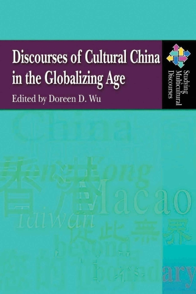 Discourses of Cultural China in the Globalizing Age
