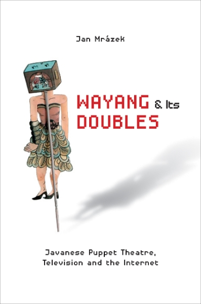 Wayang and Its Doubles: Javanese Puppet Theatre, Television and the Internet
