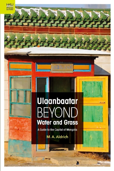 Ulaanbaatar beyond Water and Grass: A Guide to the Capital of Mongolia