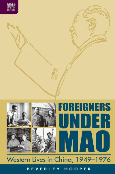Foreigners under Mao: Western Lives in China, 1949–1976