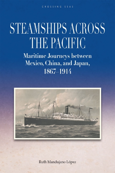 Steamships across the Pacific: Maritime Journeys between Mexico, China, and Japan, 1867–1914